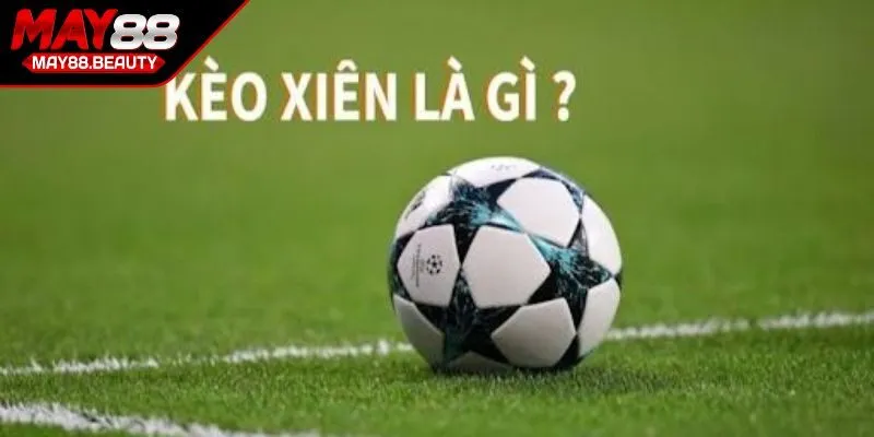 Kèo xiên là gì trong bóng đá